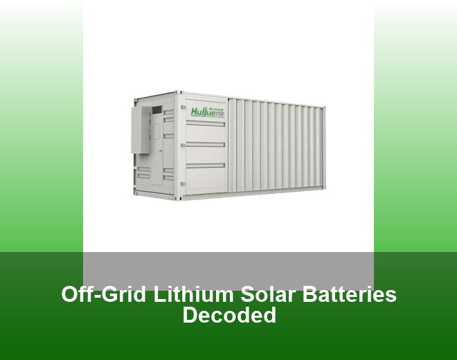 Off-Grid Lithium Solar Batteries Decoded